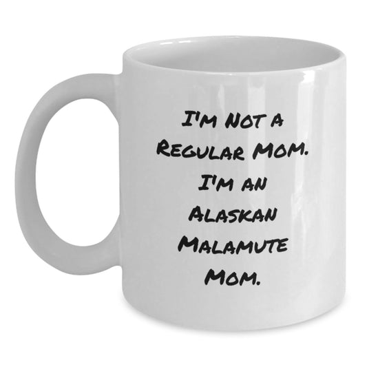 Alaskan Malamute Dog Mom Funny Mugs Gifts from Family for Graduation, Unique White Coffee Mug for Alaskan Malamute Dog Lovers, I'm Not A Regular Mom. I'm An Alaskan Malamute Mom. - Main