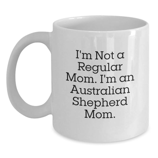 Funny Australian Shepherd Dog Mom Gifts from Friends for Graduation with White Coffee Mug, 'I'm Not A Regular Mom. I'm An Australian Shepherd Mom.' - Main
