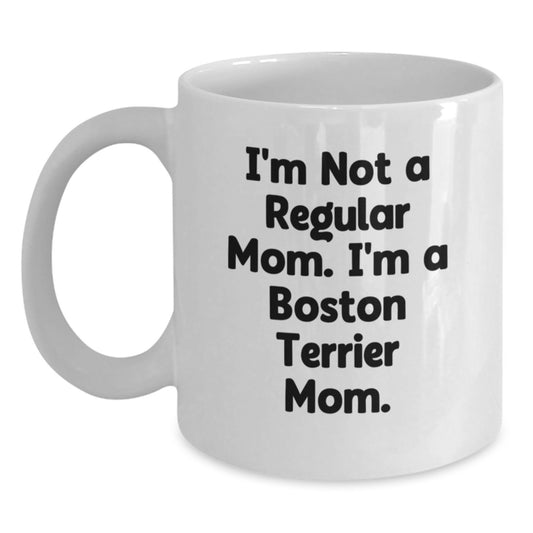 Funny Boston Terrier Mom Gifts for Boston Terrier Dog Lovers, White Coffee Mug, 'I'm Not A Regular Mom. I'm A Boston Terrier Mom.' - Unique Graduation Gifts from Friends, Family, and Coworkers - Main