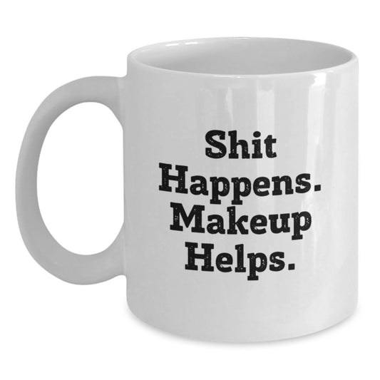 Funny Makeup Lover Gifts from Friends for Women Birthday Morning Cup White Coffee Mug, 'Shit Happens. Makeup Helps.' Quote - Main