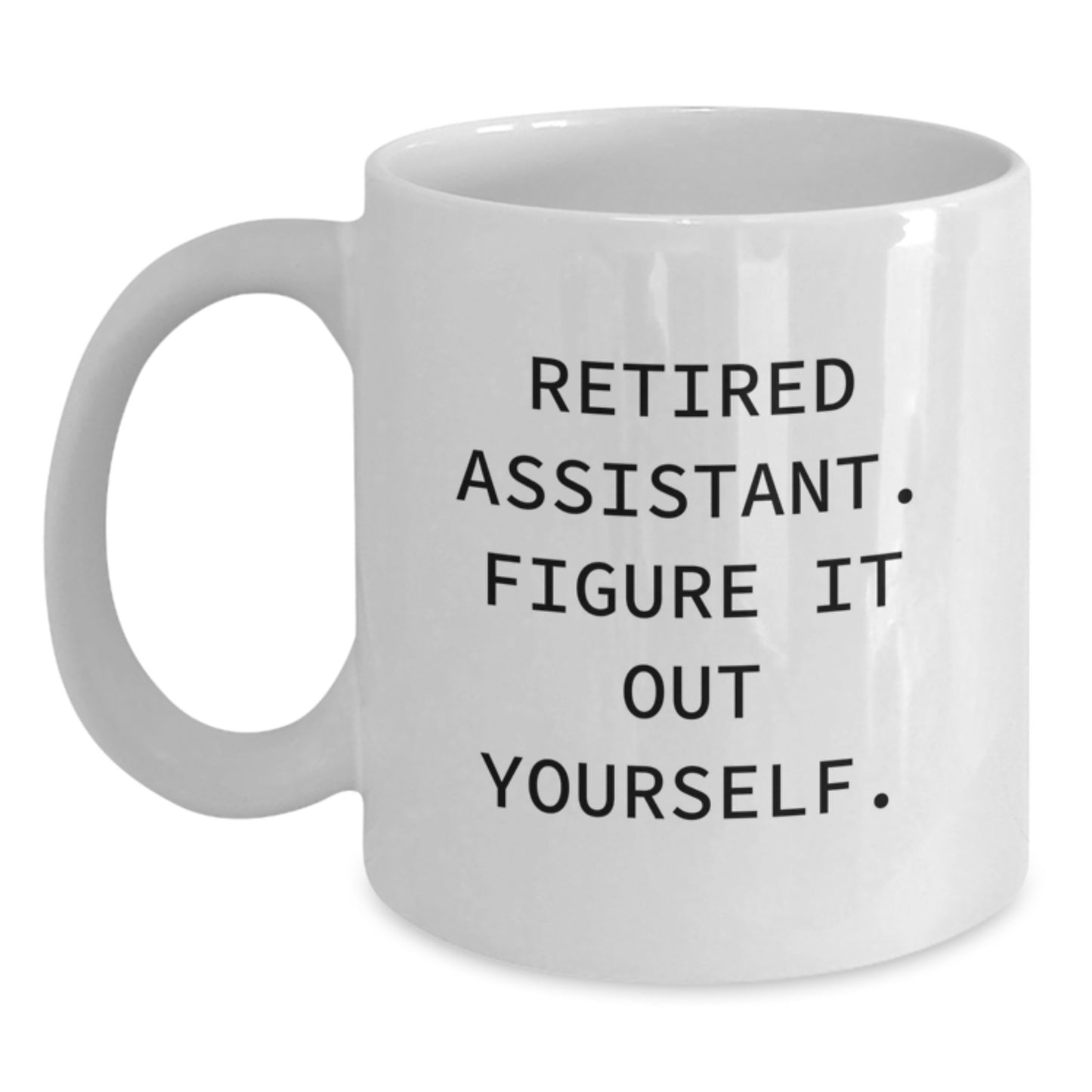 Funny Retired Assistant Gifts from Friends - White Coffee Mug, 'Figure It Out Yourself' Quote for Birthday, 11oz or 15oz Capacity, Ceramic, Microwave, and Dishwasher Safe - Main