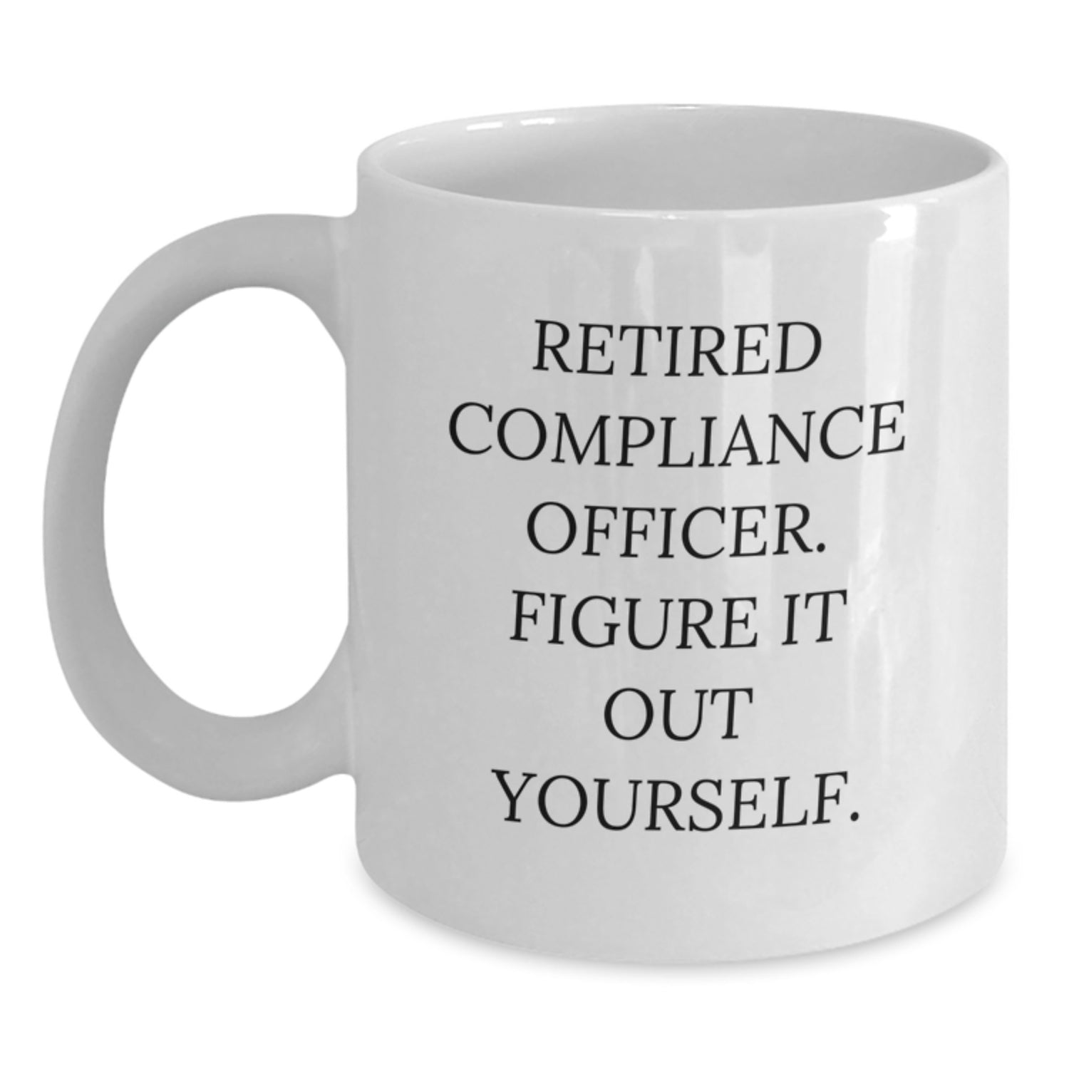 Compliance Officer Funny Birthday Unique Gifts from Friends to Men White Coffee Mug, Figure It Out Yourself Quote - Main