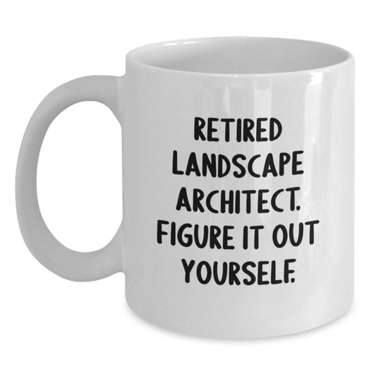 Landscape Architect Funny Quote White Coffee Mug Gifts from Friends for Birthday, Retired Landscape Architect. Figure It Out Yourself. - Main