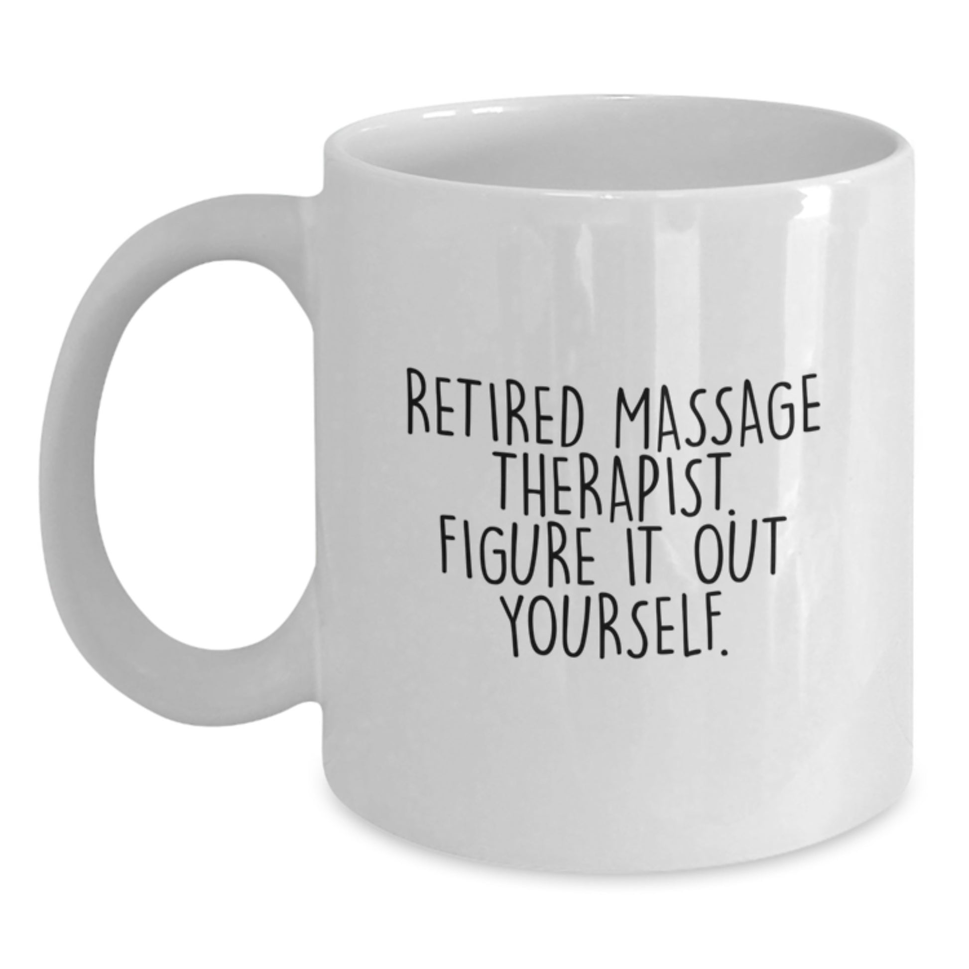 Massage Therapist Funny White Coffee Mug, Gifts from Friends to Massage Therapist, Graduation Unique Gifts for Massage Therapist, 'Retired Massage Therapist. Figure It Out Yourself.' - Main