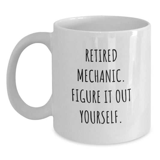 Funny Mechanic Gifts for Graduation White Coffee Mug, 'Retired Mechanic. Figure It Out Yourself.' from Friends, 11oz or 15oz Ceramic Mug - Main