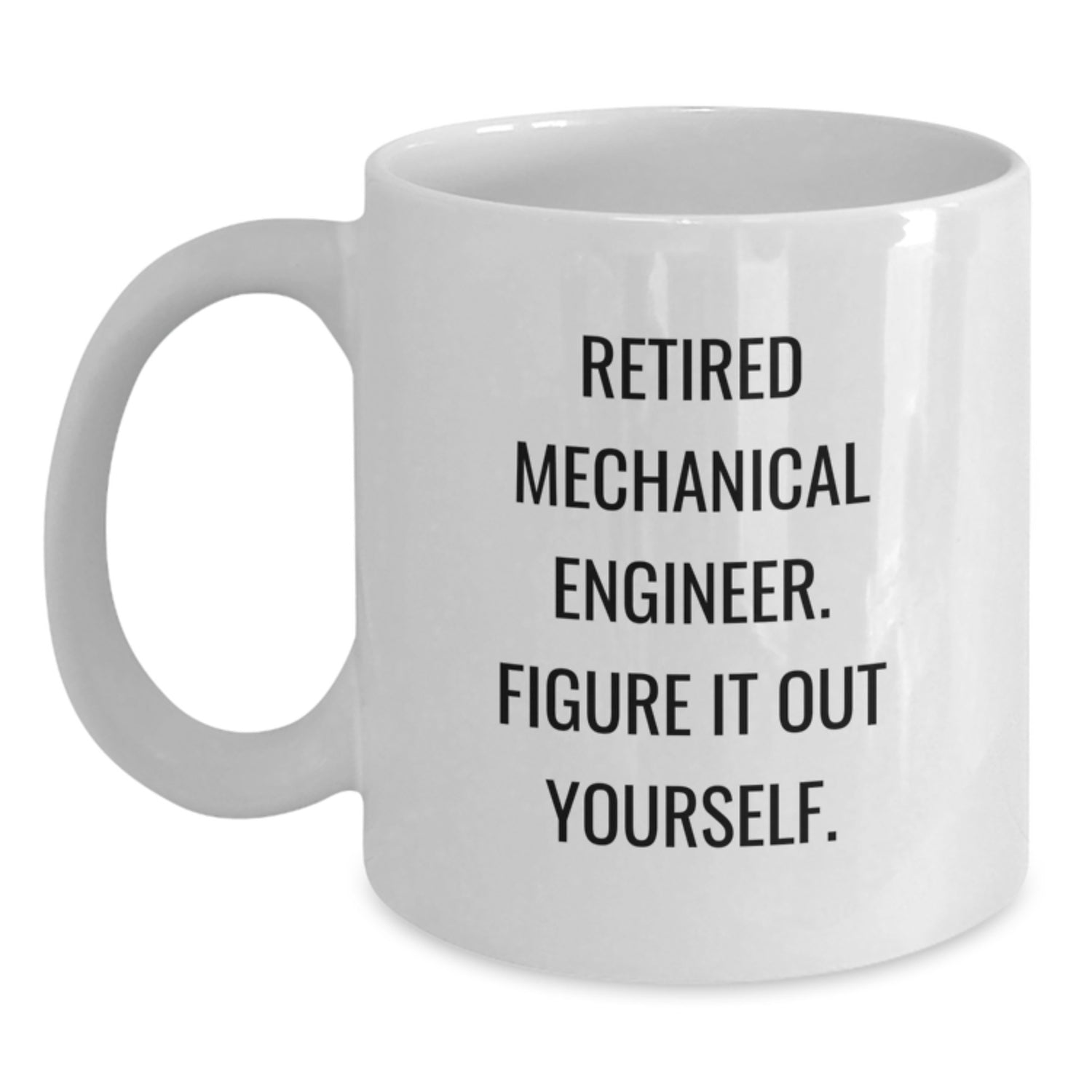 Funny Mechanical Engineer Gifts, 'Retired Mechanical Engineer. Figure It Out Yourself.' White Coffee Mugs for Graduation from Friends, Coworkers, or Family - Main