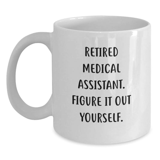 Funny Medical Assistant Gifts from Friends and Family - White Coffee Mug, Retired Medical Assistant Figure It Out Yourself - Graduation Unique Gifts - Main