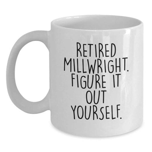 Funny Millwright Retirement Gifts from Friends - 'Figure It Out Yourself' White Coffee Mug for Millwright Men and Women Graduation - Main