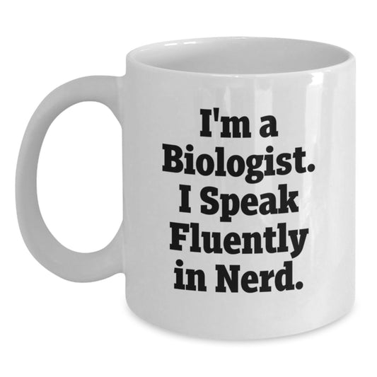 Funny Gifts for Biologist, White Coffee Mug with Quote 'I'm A Biologist. I Speak Fluently In genius.' for Biologist Friends, Gifts from Family, Perfect Birthday Unique Gifts for Him or Her - Main