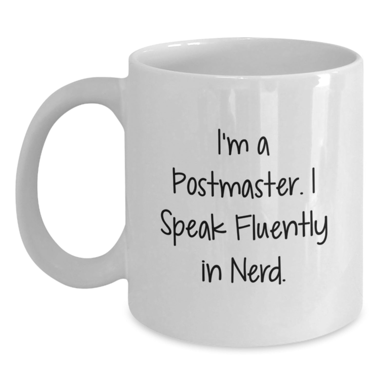 Funny Postmaster Gifts for Him - I'm A Postmaster. I Speak Fluently In genius. - White Coffee Mug for Birthday Unique Gifts from Friends, Coworkers, or Family - Main