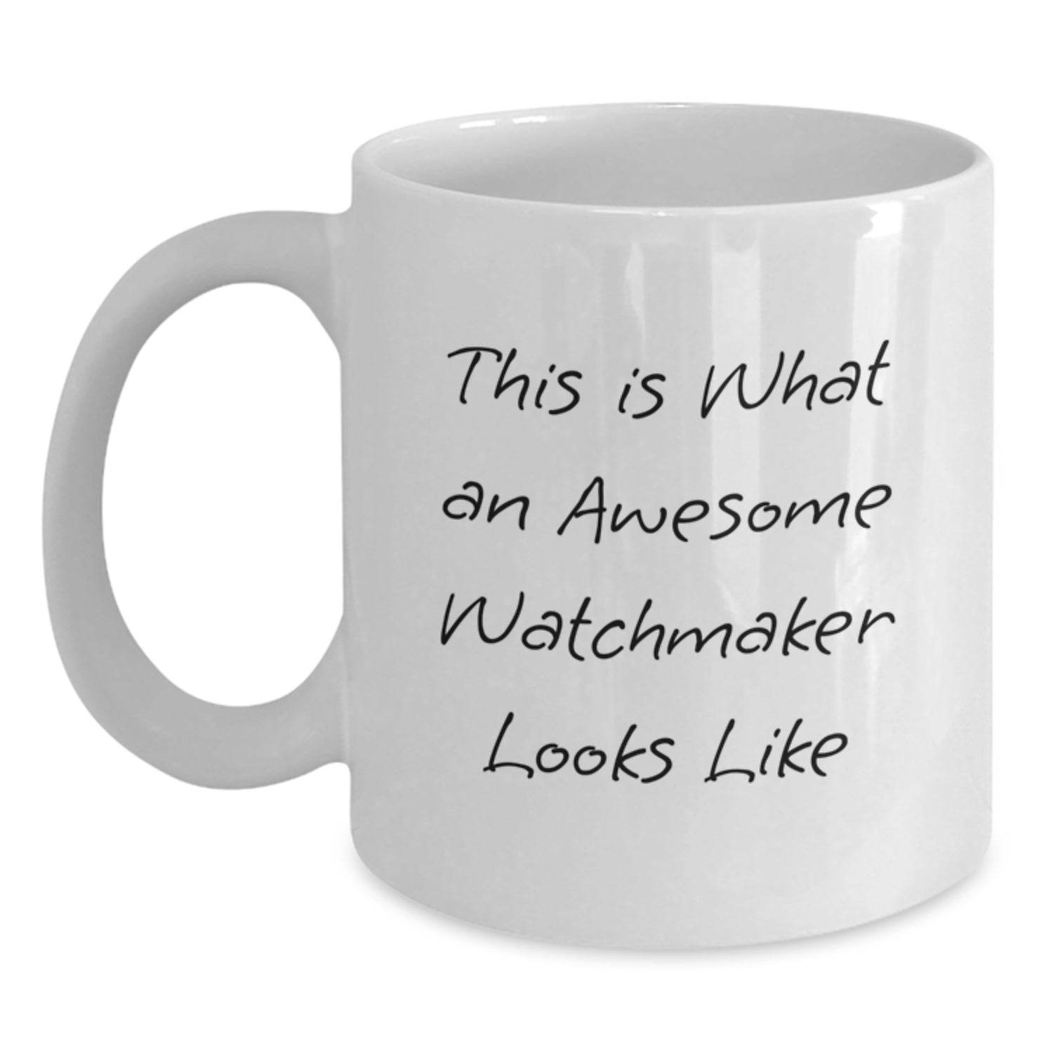 Inspirational Watchmaker Gifts Funny Quote White Coffee Mug for Birthday, Gifts from Friends to Watchmaker, 11oz or 15oz Capacity, Microwave and Dishwasher Safe - Main