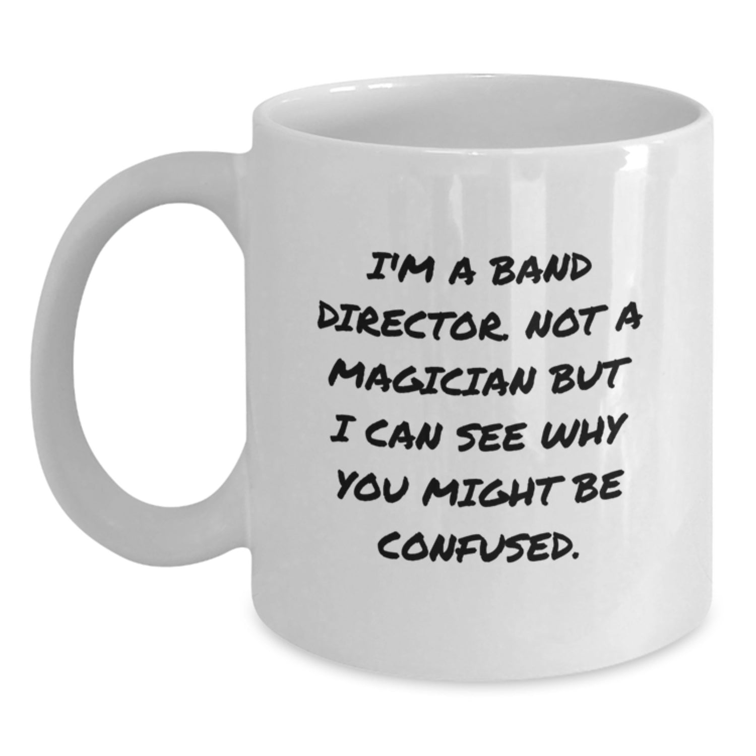Funny Band Director Gifts, Birthday Unique Ideas for Men, Women, Friends, Coworkers - I'm A Band Director. Not A Magician But I Can See Why You Might Be Confused. White Coffee Mug - Main