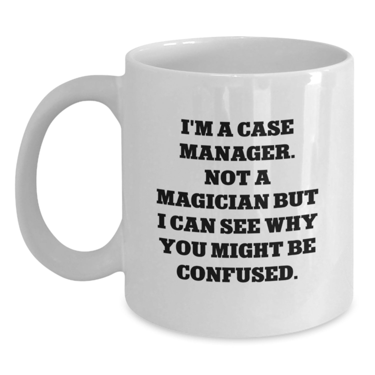 Funny Case Manager White Coffee Mug Gifts from Friends to Case Manager, Birthday Unique Gifts, I'm A Case Manager Not A Magician - Main