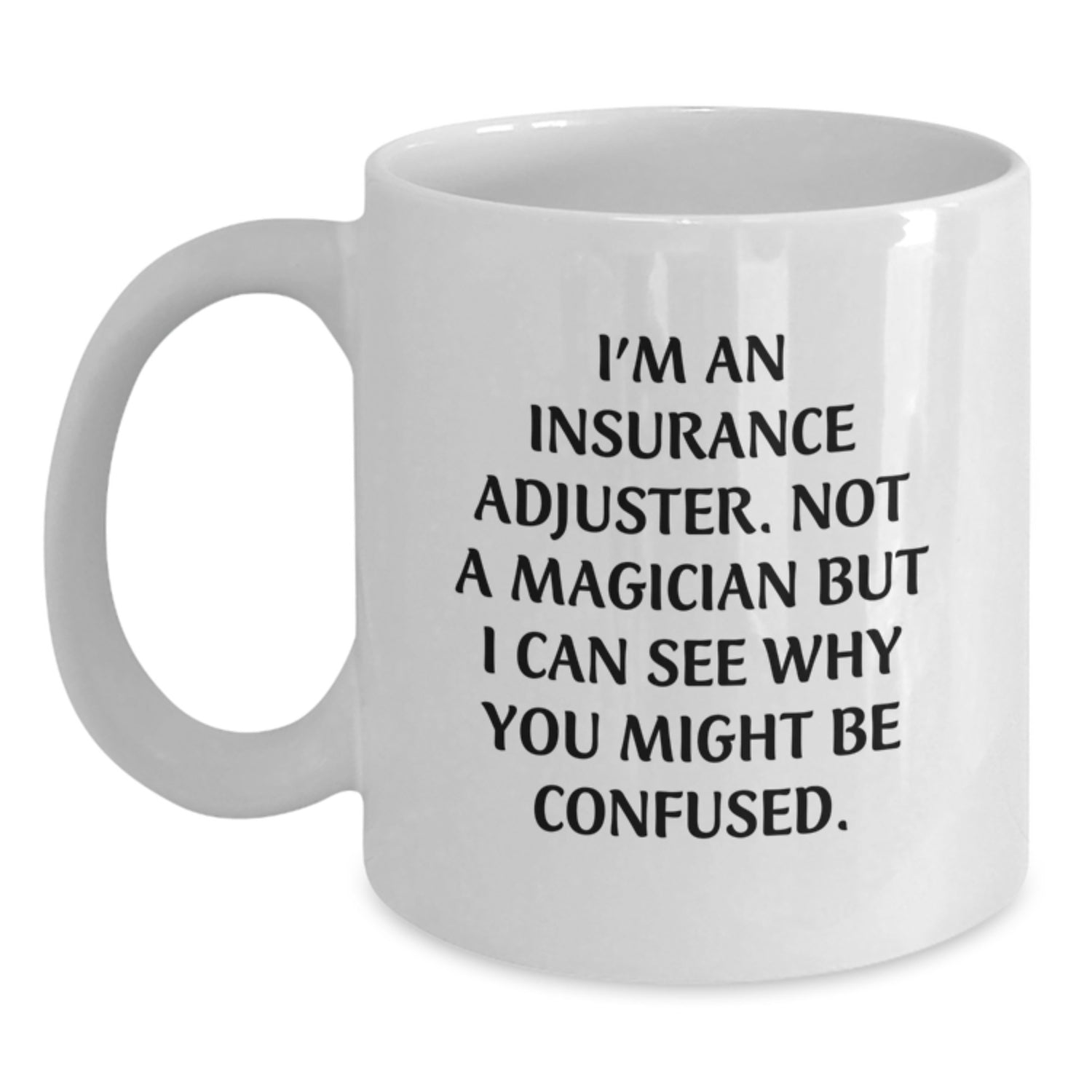 Funny Insurance Adjuster Gifts, White Coffee Mug, Birthday Present for Insurance Adjuster Friends from Family - 'I'm Not a Magician' - Main