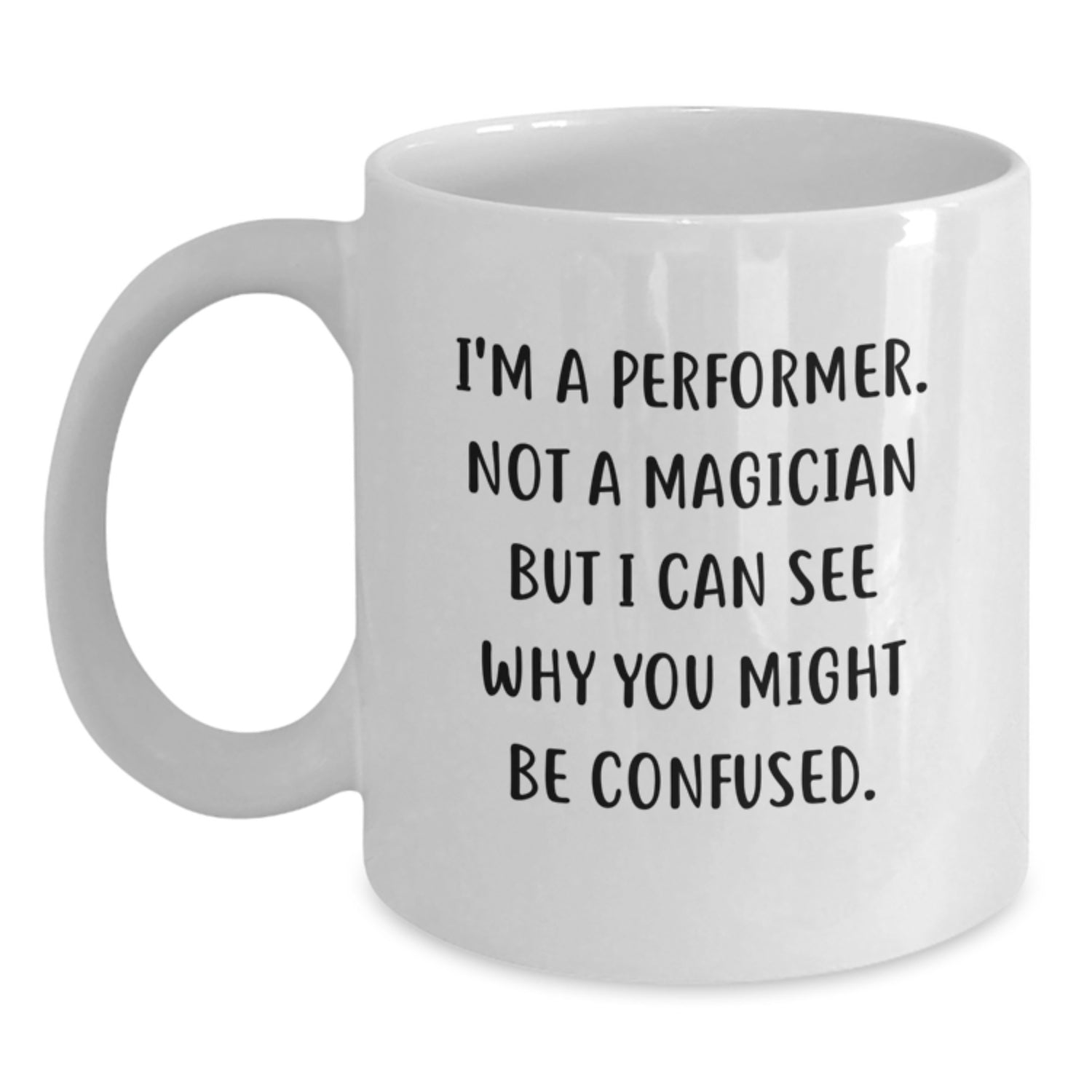 Funny Performer Gifts for Birthday - 'I'm A Performer. Not A Magician' White Coffee Mug for Friends, Coworkers, or Family - Main