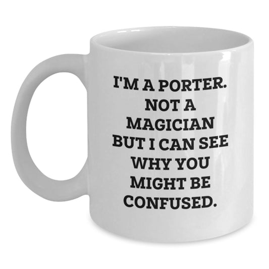 Funny Graduation Gifts for Porters from Friends - 'I'm A Porter. Not A Magician...' White Coffee Mug - Main
