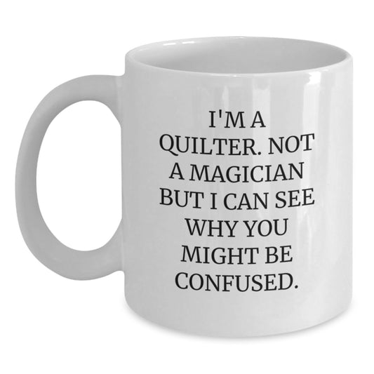 Quilter Gifts, Funny Quote White Coffee Mug, Graduation Unique Gifts from Friends to Quilters - Main