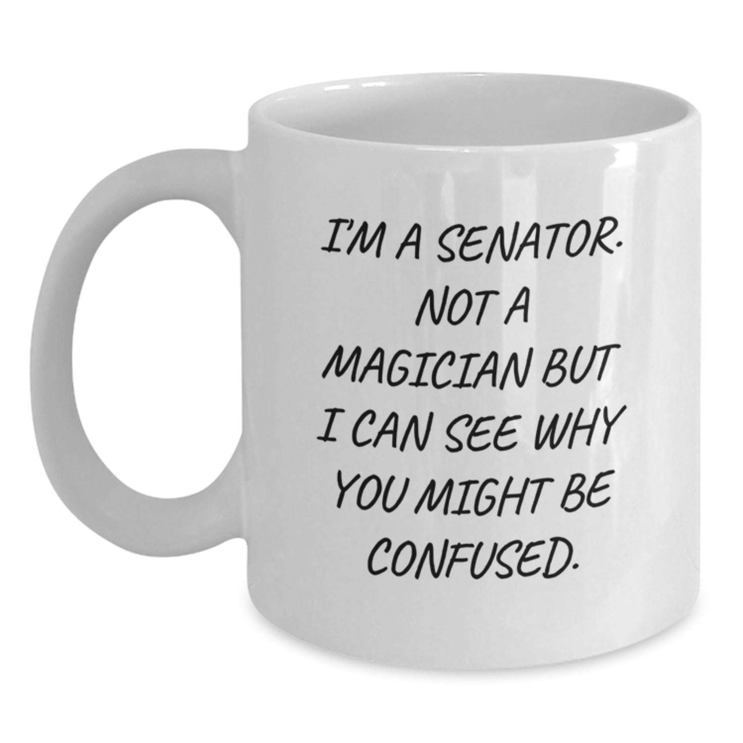 Funny Senator Quote White Coffee Mug, Gifts from Friends, Perfect for Senator, Graduation Unique Gifts - Main