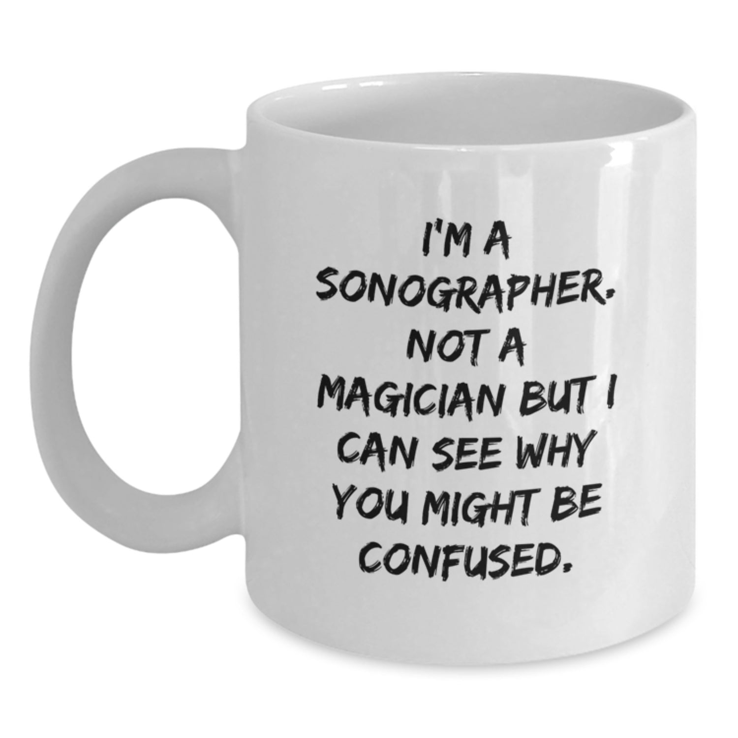 Funny Sonographer Gifts for Women from Friends, 'I'm A Sonographer. Not A Magician But I Can See Why You Might Be Confused.' White Coffee Mug for Graduation - Main