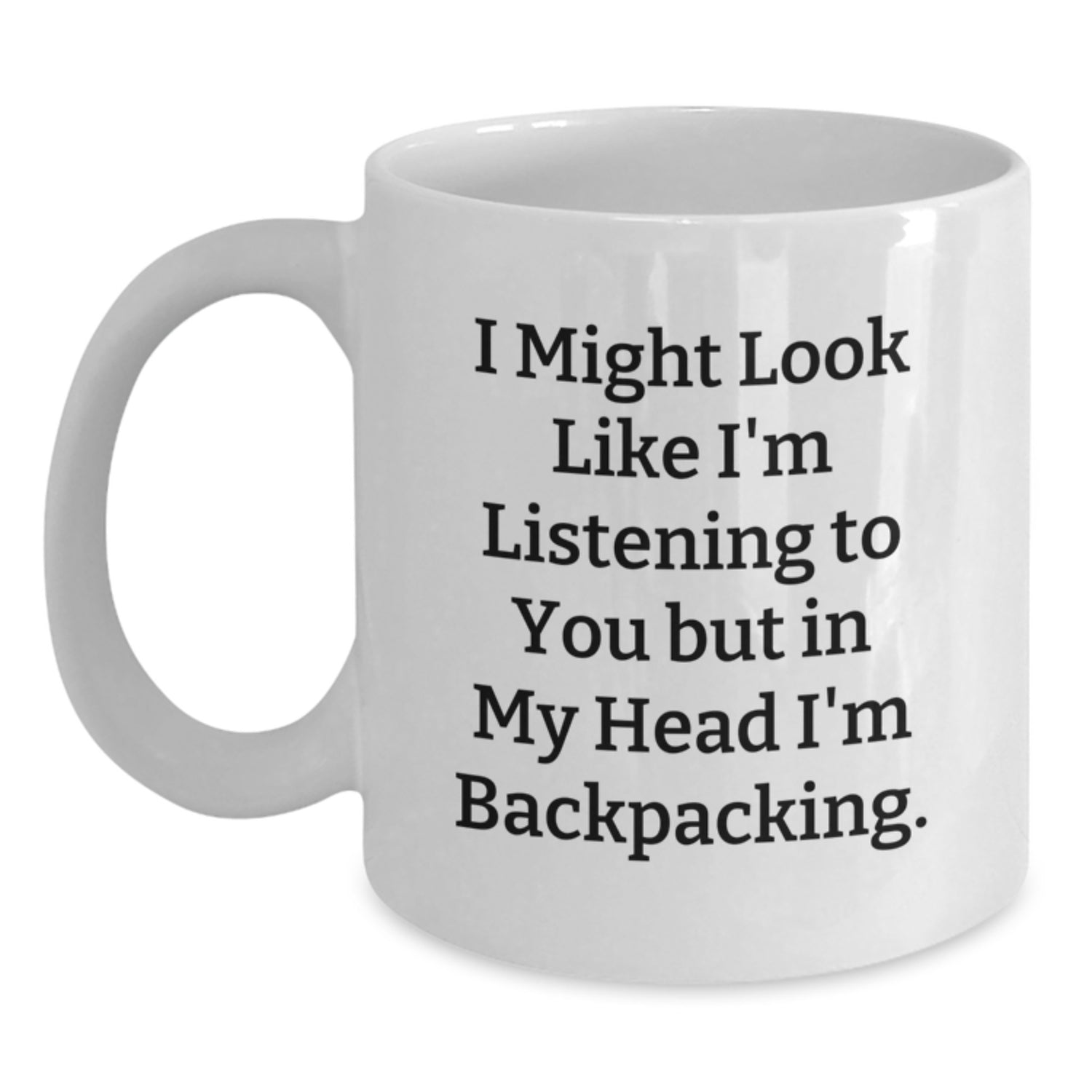 Funny Backpacking Gifts for Men Friends Family - I Might Look Like I'm Listening To You But In My Head I'm Backpacking. White Coffee Mug from Family - Main