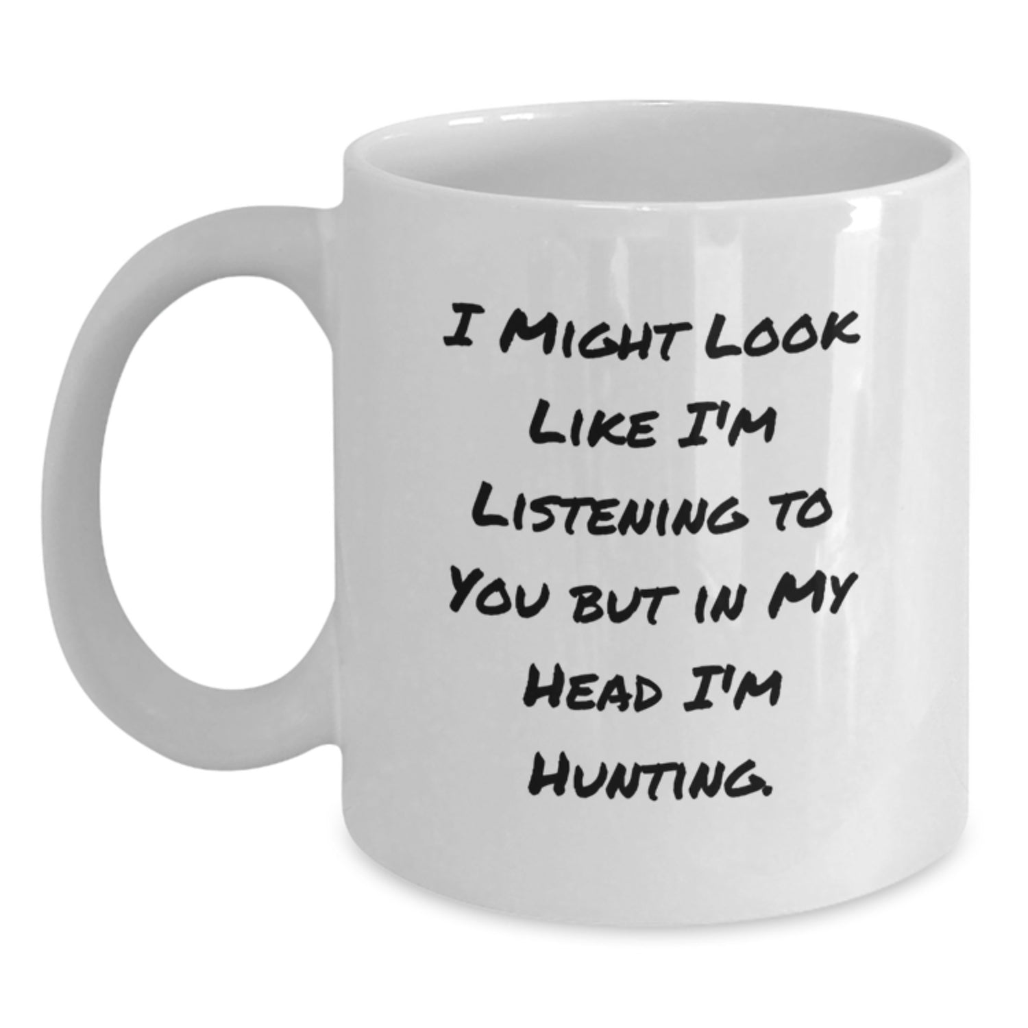 Hunting Humor Funny Gifts from Friends for Men's Hunting Birthday Unique Gifts I Might Look Like I'm Listening To You But In My Head I'm Hunting White Coffee Mug - Main