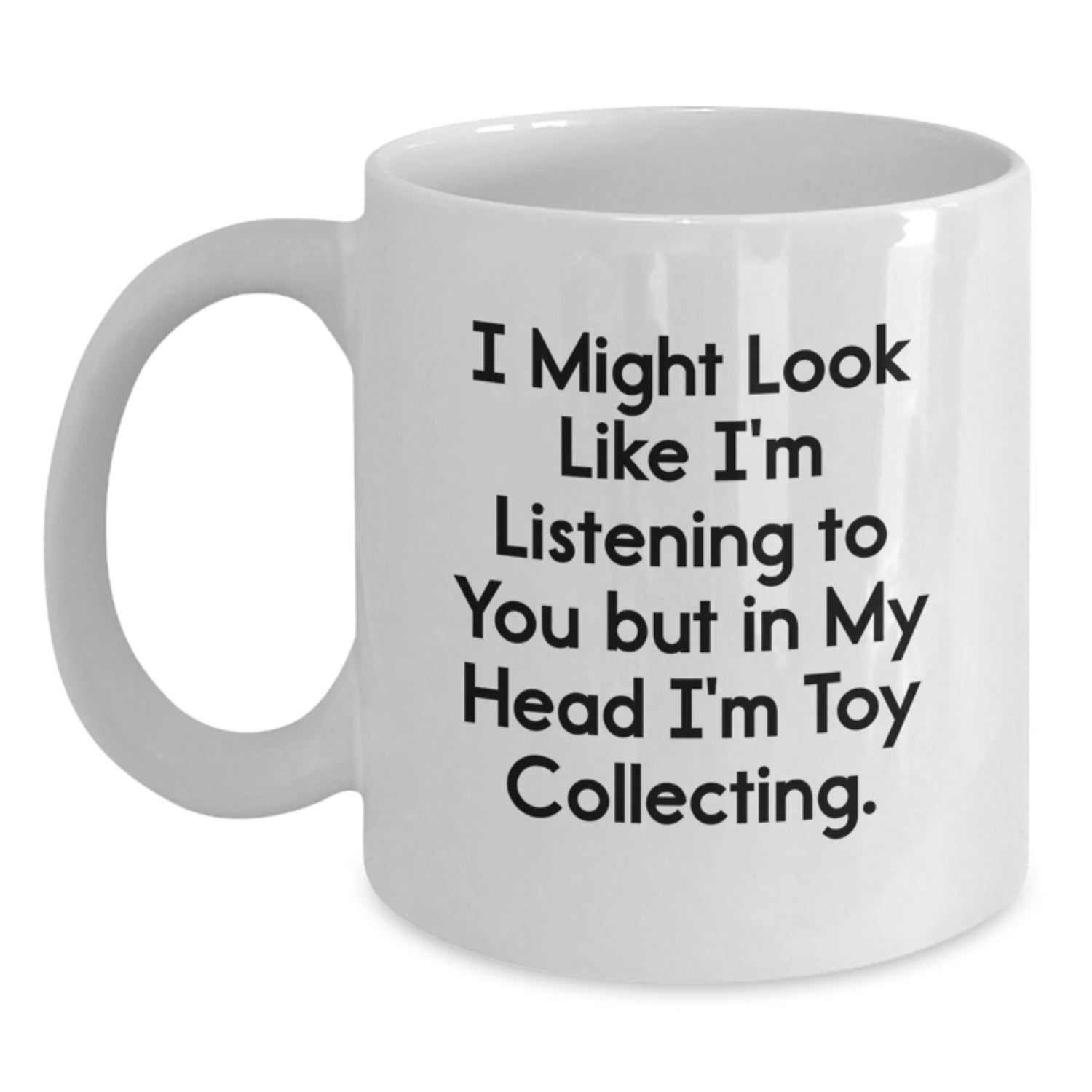 Funny Toy Collecting Gifts from Friends to Family - I Might Look Like I'm Listening to You But In My Head I'm Toy Collecting White Coffee Mug for Birthday - Main