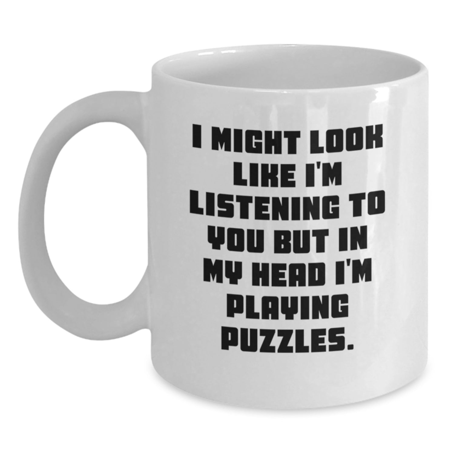 Puzzles Enthusiasts' Funny Birthday Unique Gifts from Friends, 'I Might Look Like I'm Listening To You But In My Head I'm Playing Puzzles.' White Coffee Mug for Puzzles Lovers - Main