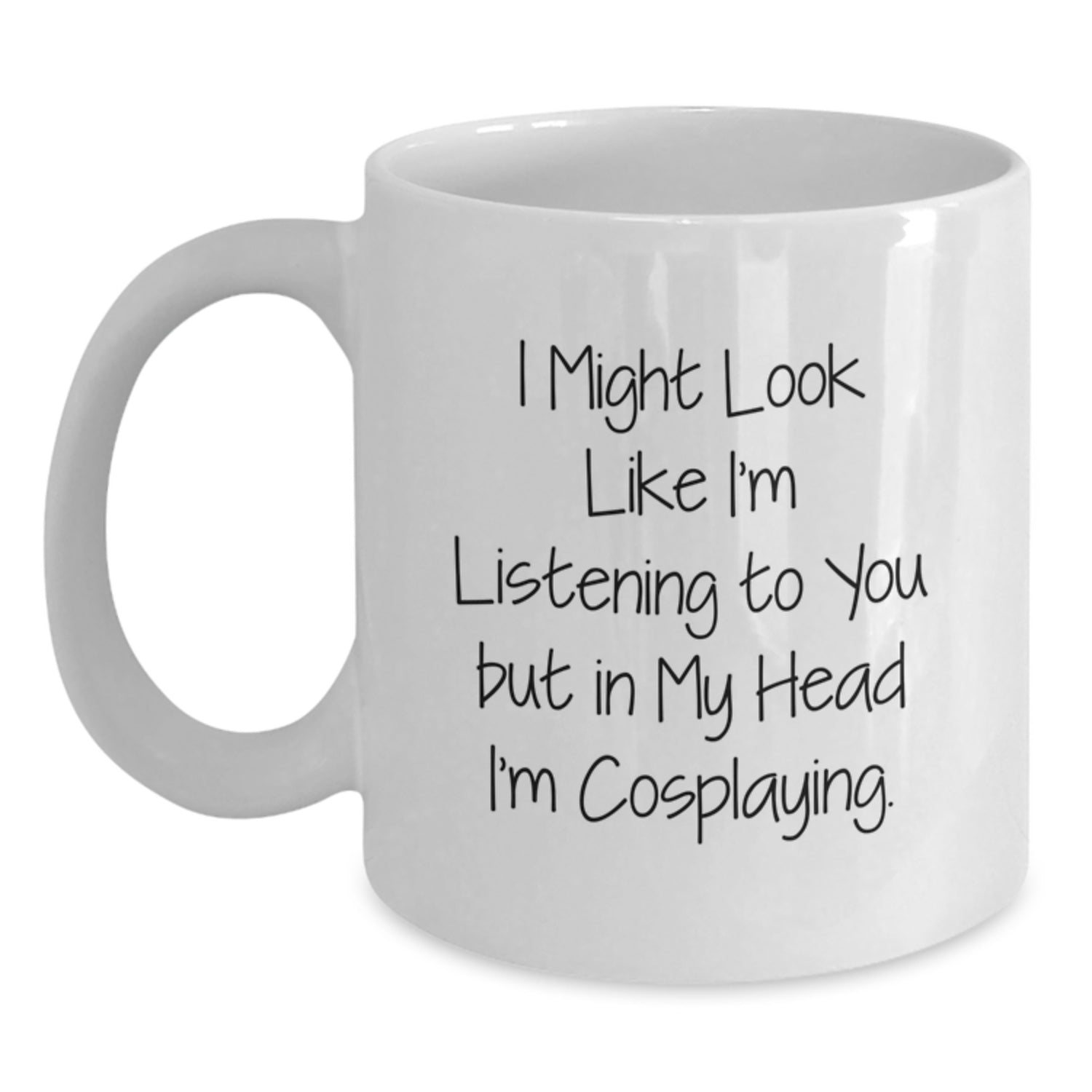 Funny Cosplaying Gifts from Men to Friends - White Coffee Mug 'I Might Look Like I'm Listening...' - Main
