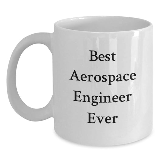 Funny Aerospace Engineer Gifts for Him from Friends - 'Best Aerospace Engineer Ever' White Coffee Mug 11oz or 15oz for Birthday - Main