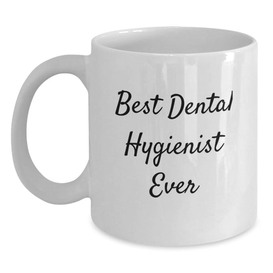 Funny Dental Hygienist Gifts, Best Ever Quote, White Coffee Mug for Birthday, Gifts from Family, Friends, Coworkers, Gifts for Dental Hygienist, Unique Birthday Unique Gifts - Main
