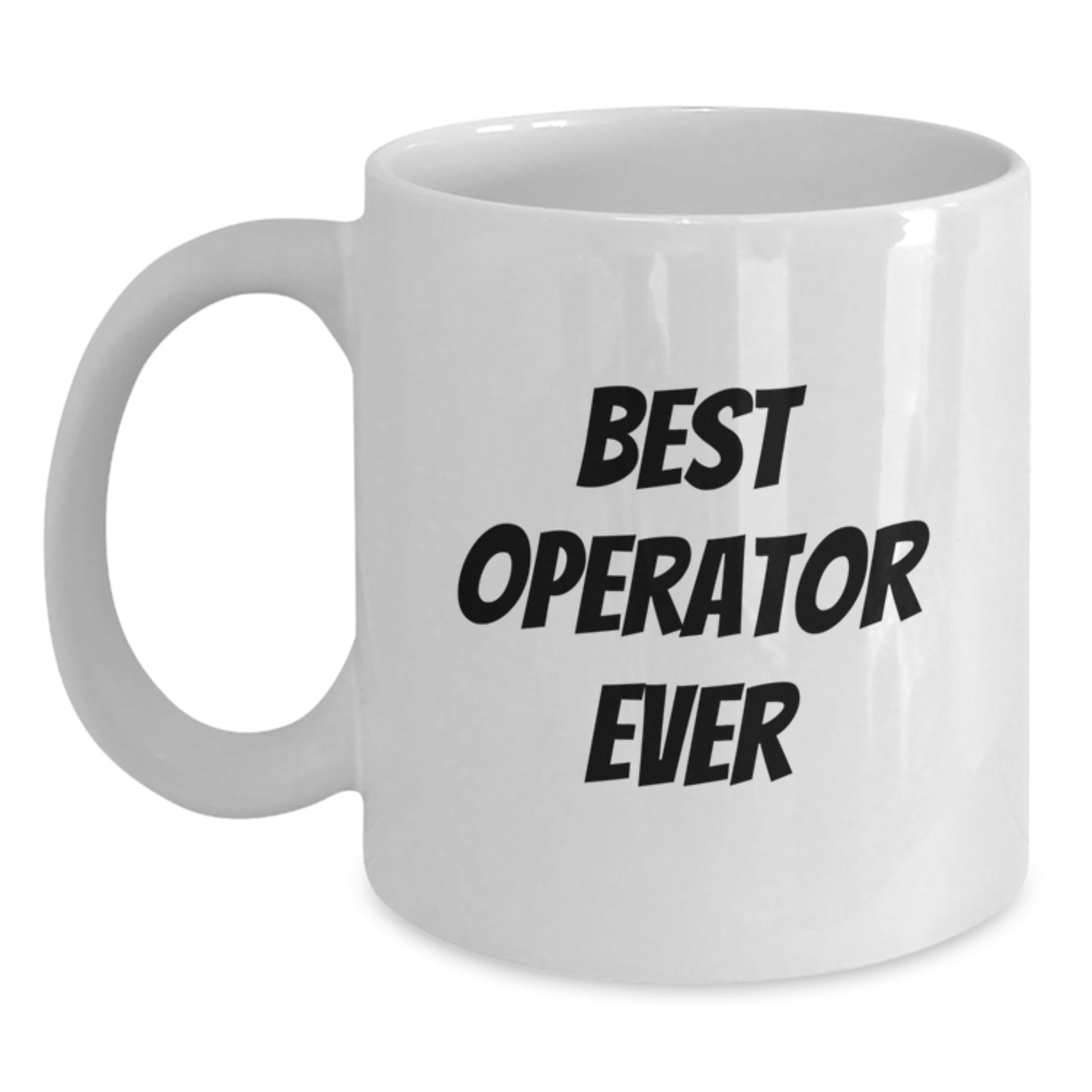 Funny Operator White Coffee Mug Gifts from Men to Operator Friends on Birthday - Best Operator Ever Quote - Main