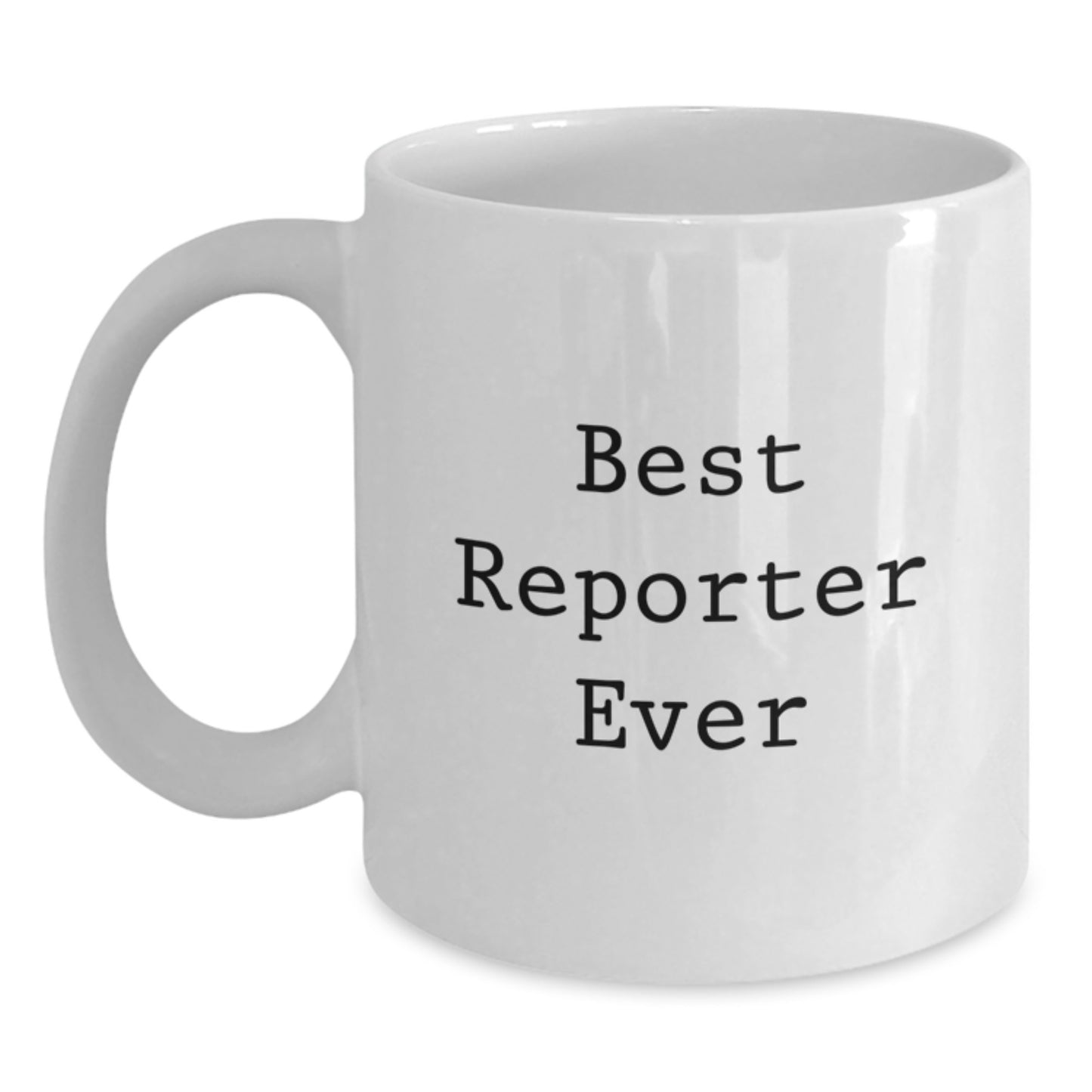 Funny Reporter Gifts for Best Reporter Ever, White Coffee Mug, Birthday Unique Gifts from Friends, 11oz or 15oz Capacity, Microwave and Dishwasher Safe - Main