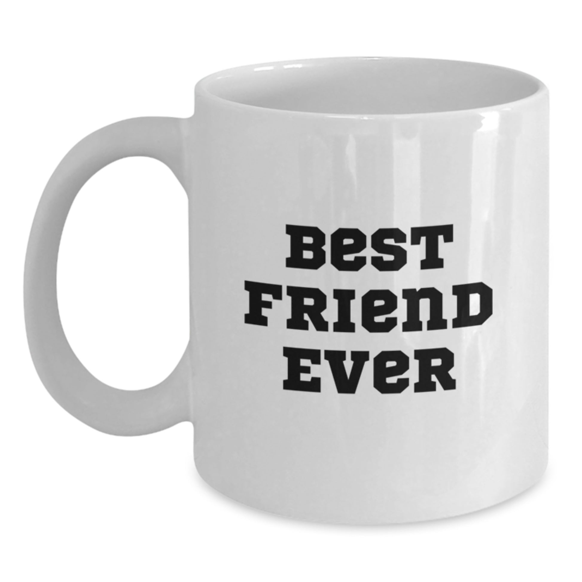 Funny Friend White Coffee Mug, Gifts from Men to Best Friend Ever, 11oz or 15oz, White Ceramic, Birthday Unique Gifts for Friend - Main