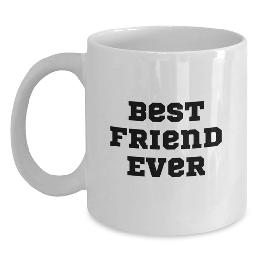 Funny Friend White Coffee Mug, Gifts from Men to Best Friend Ever, 11oz or 15oz, White Ceramic, Birthday Unique Gifts for Friend - Main