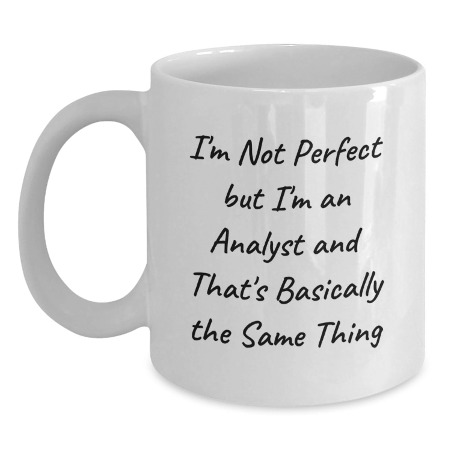 Funny Analyst White Coffee Mug, 'I'm Not Perfect But I'm An Analyst And That's Basically The Same Thing', Gifts from Friends, Coworkers, or Family for Analyst Men, Women, or Graduation Unique Gifts - Main