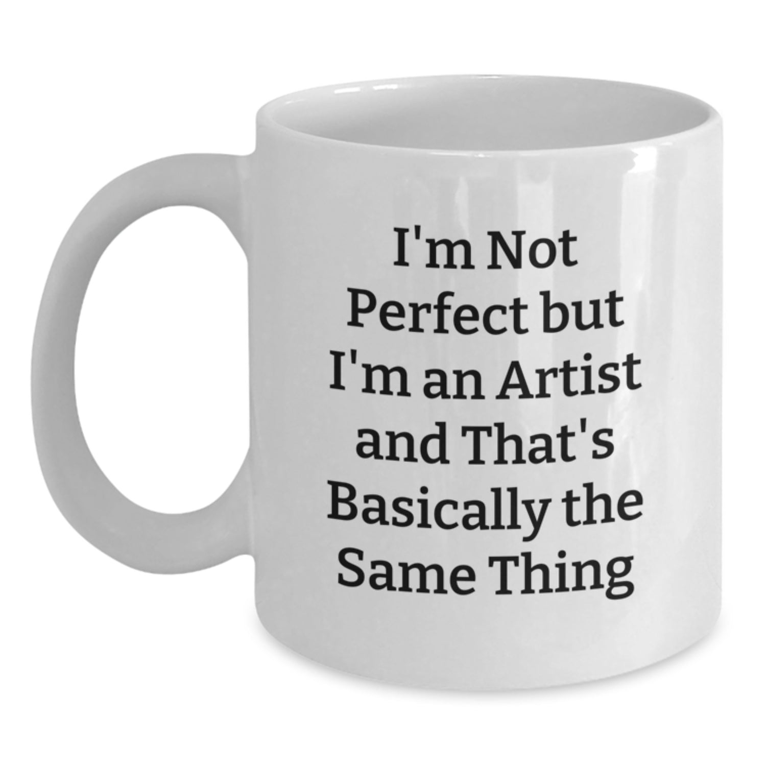 Funny Artist Gifts for Graduation, 'I'm Not Perfect But I'm An Artist And That's Basically The Same Thing', White Coffee Mug for Artist Friends and Family - Gifts from Friends and Family - Main