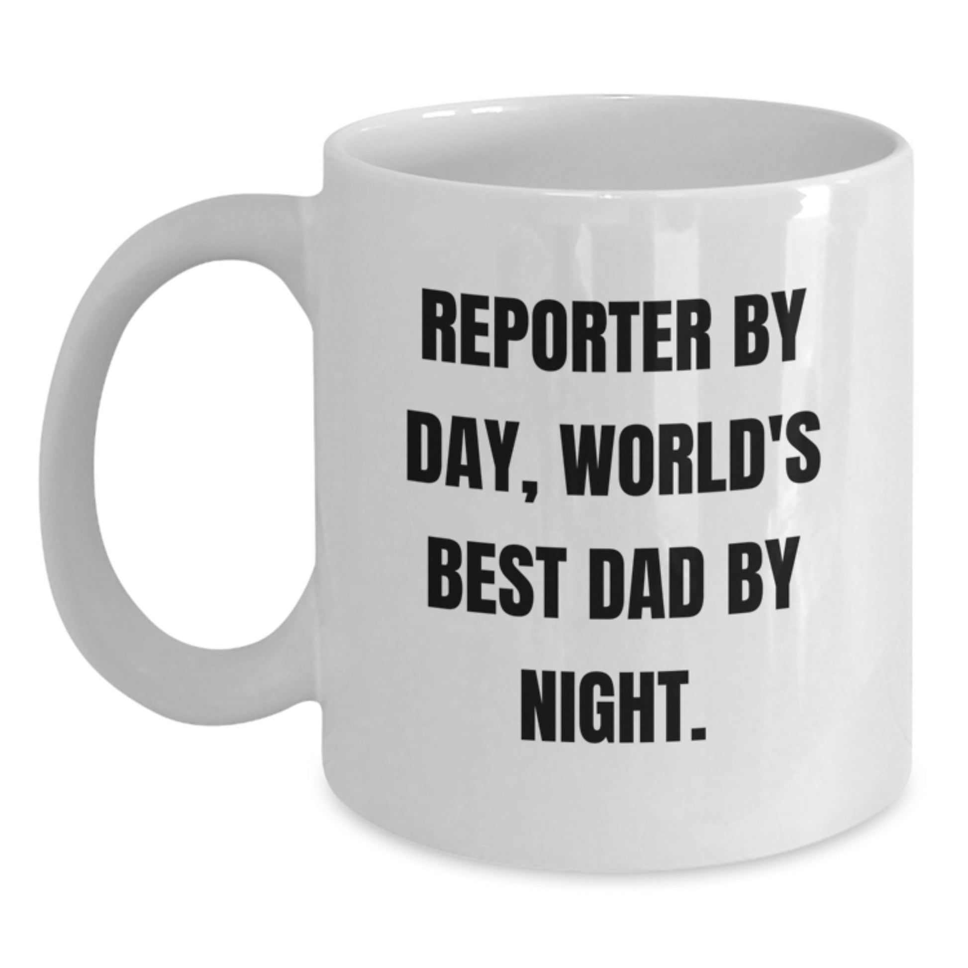Reporter Gifts by Day, World's Best Dad by Night White Coffee Mug for Graduation, Funny Quote, Gifts from Mom, Gifts for Reporter, Unique and Inspirational - Main