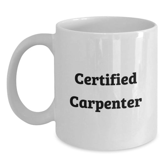 Funny Certified Carpenter Gifts from Friends for Birthday - White Coffee Mug - Main