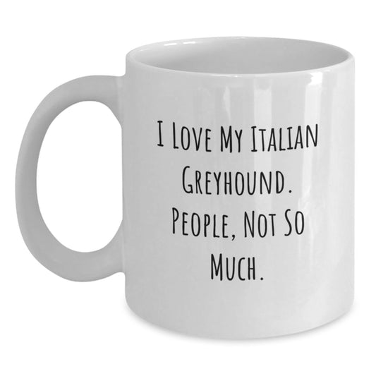 Italian Greyhound Dog Lovers Funny Gifts from Friends for Graduation, White Coffee Mug, I Love My Italian Greyhound. People, Not So Much. - Main