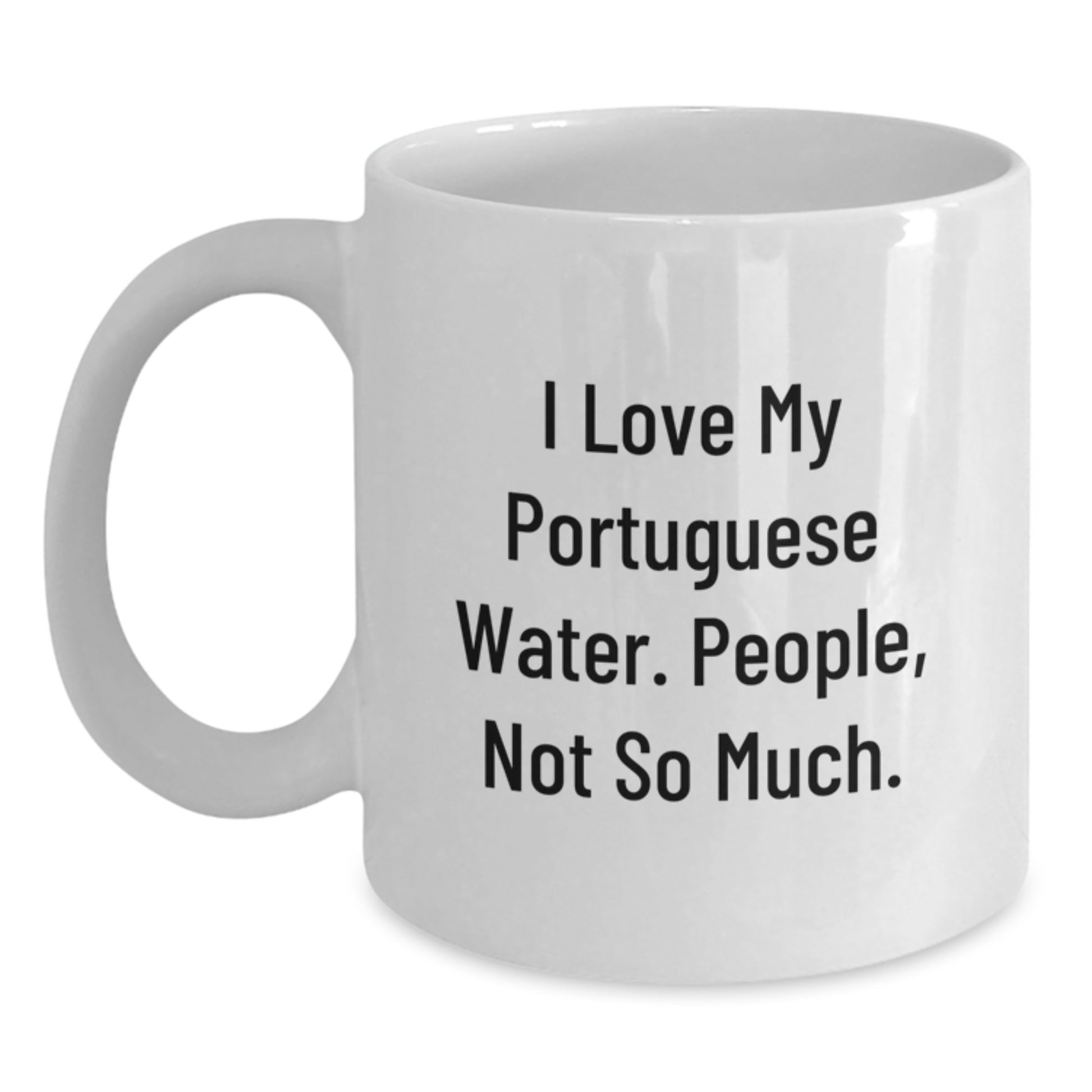 Funny Portuguese Water Dog Gifts, I Love My Portuguese Water. People, Not So Much. White Coffee Mug for Graduation, Gifts from Family to Portuguese Water Dog Lovers - Main