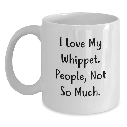 Whippet Dog Lover's Funny Gift, I Love My Whippet. People, Not So Much. White Coffee Mug, Gifts from Friends for Graduation - Main