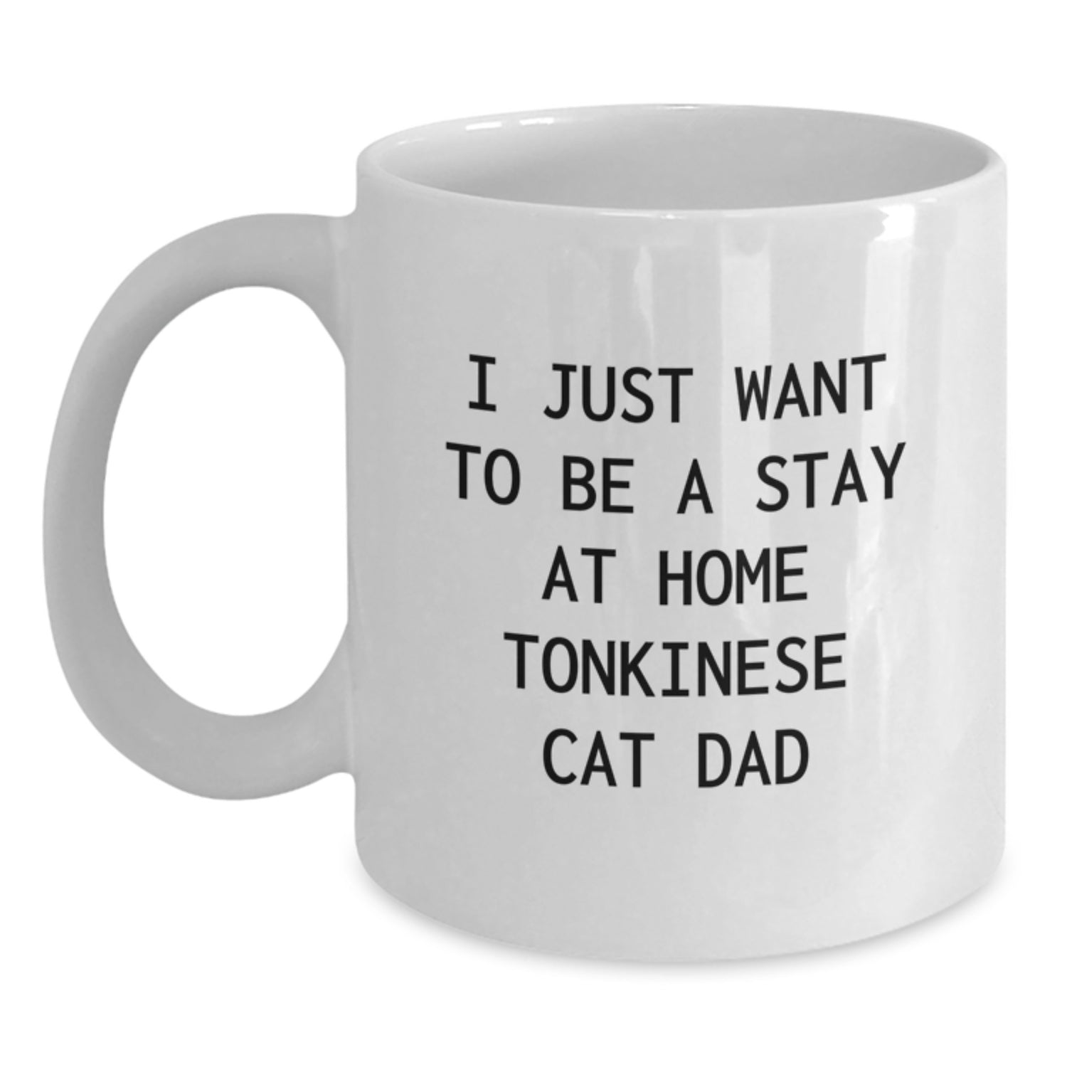 Funny Tonkinese Cat Dad Gift for Him, White Coffee Mug, I Just Want To Be A Stay At Home Tonkinese Cat Dad, Gifts from Men to Friends and Family, Birthday Unique Gifts for Tonkinese Cat Lovers - Main