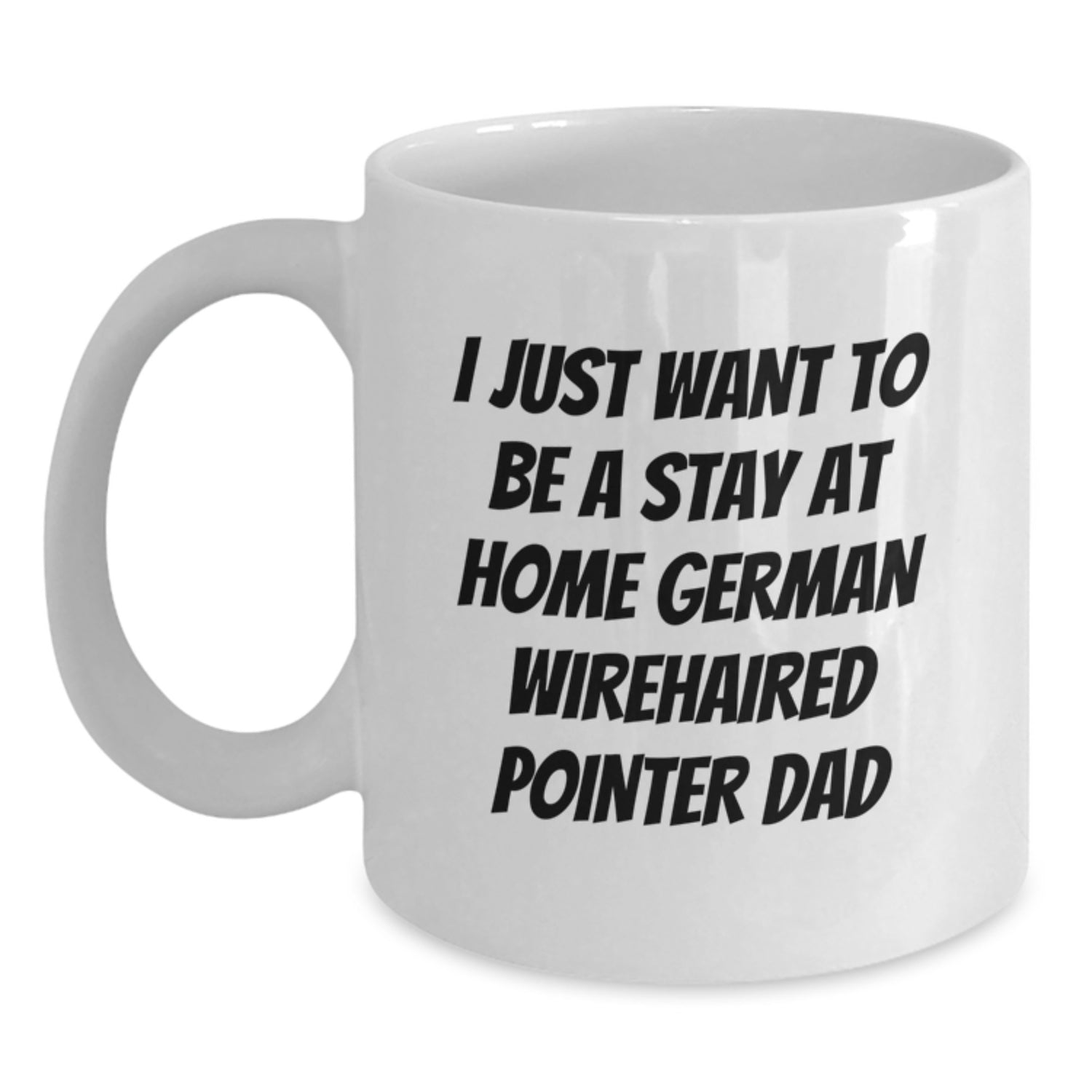 Funny German Wirehaired Pointer Dog Gifts from Men, Gifts for German Wirehaired Pointer Dog Dad Birthday - White Coffee Mug, I Just Want to Be a Stay at Home Dad - Main