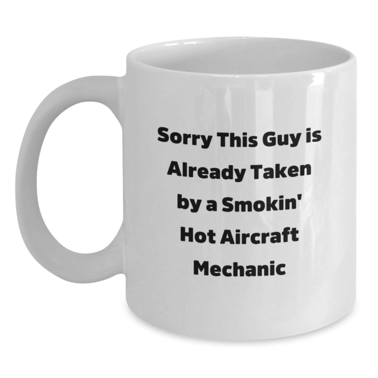 Aircraft Mechanic Gift Funny White Coffee Mug, Sorry This Guy Is Already Taken, Unique Birthday Unique Gifts from Friends to Aircraft Mechanic - Main