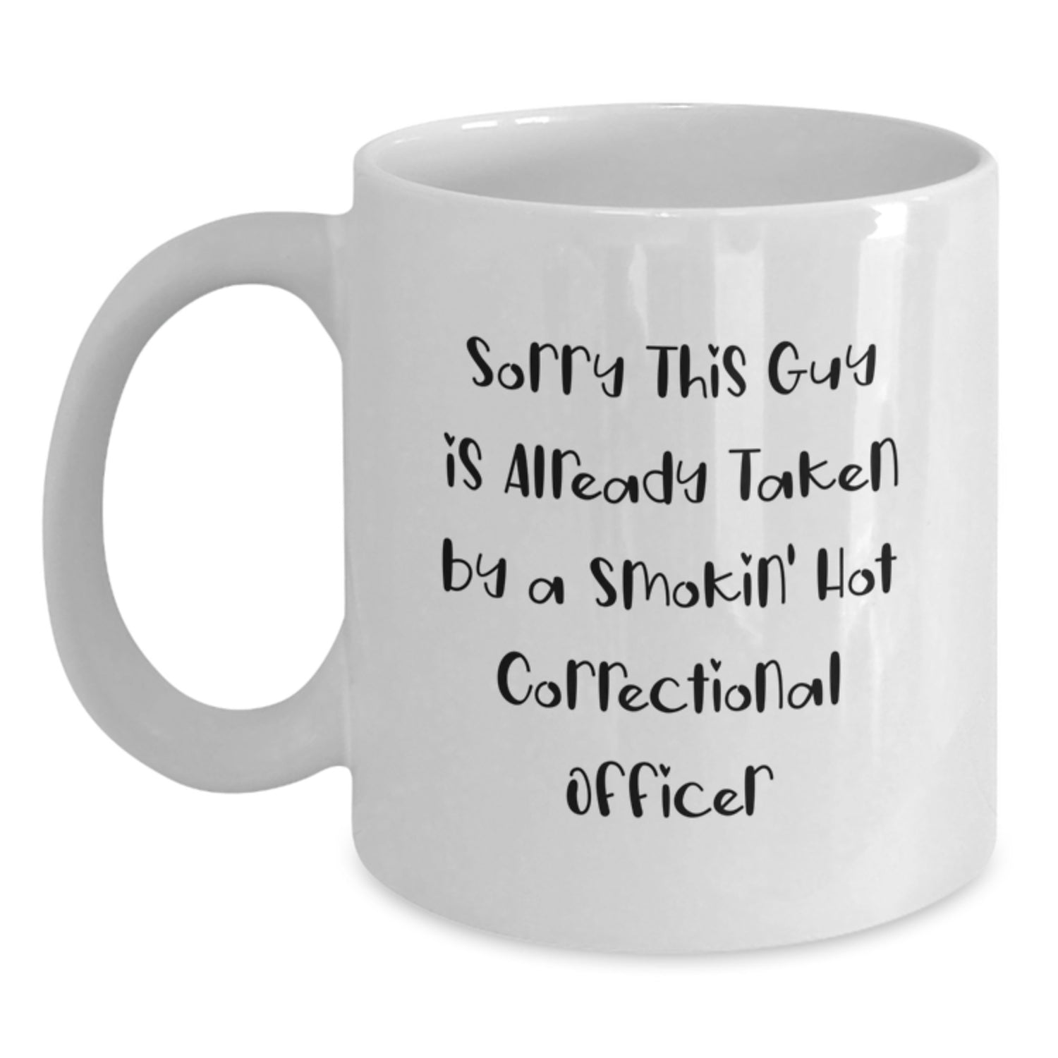Funny Correctional Officer Gifts - White Coffee Mug for Birthday - 'Sorry This Guy Is Already Taken By A Smokin' Hot Correctional Officer' - Gifts from Friends and Family - Main
