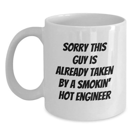 Funny Engineer Gifts for Him from Friends - White Coffee Mug, 'Sorry This Guy Is Already Taken By A Smokin' Hot Engineer' Quote, Birthday Unique Gifts - Main