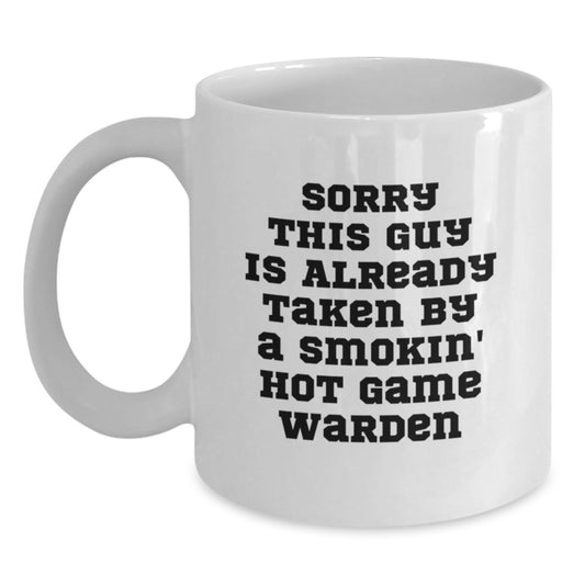 Funny Game Warden Gifts from Friends, Gifts for Men, White Coffee Mug, Sorry This Guy Is Already Taken By A Smokin' Hot Game Warden - Main