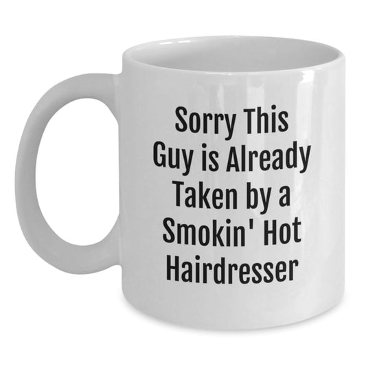 Funny Hairdresser Gifts from Friends for Graduation, Sorry This Guy Is Already Taken By A Smokin' Hot Hairdresser White Coffee Mug - Main