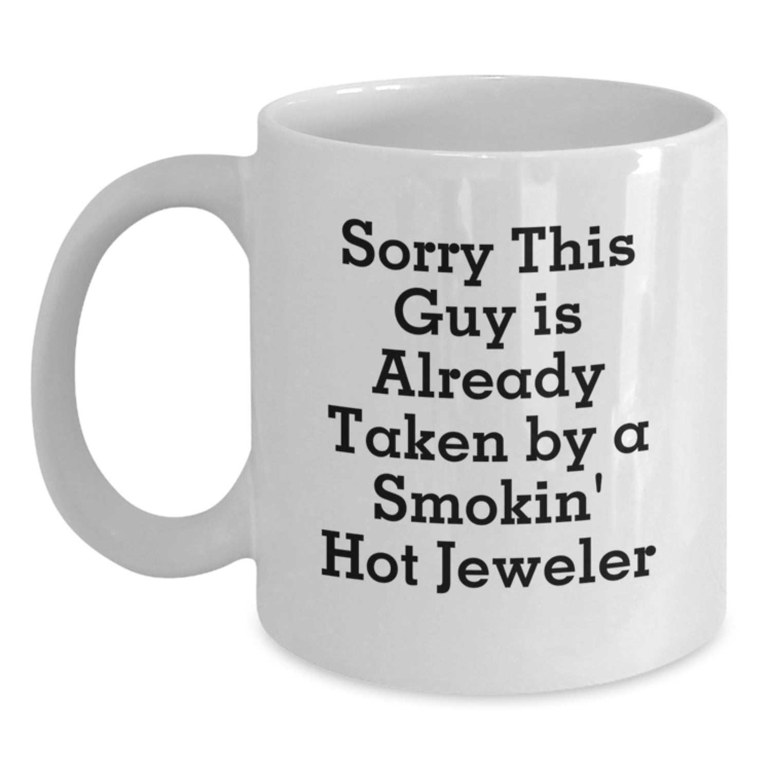 Funny Jeweler Gifts from Men Friends - Sorry This Guy Is Already Taken White Coffee Mug for Birthday - Main