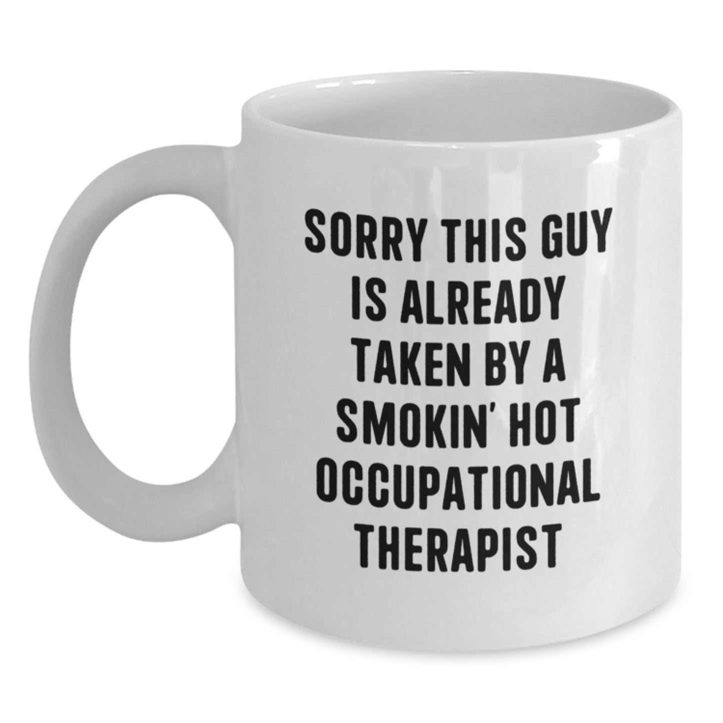 Funny Occupational Therapist Gifts from Friends for Birthday White Coffee Mug - 'Sorry This Guy Is Already Taken' - Main